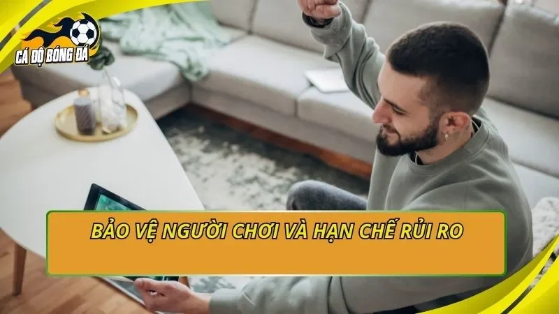 Bảo vệ người chơi và hạn chế rủi ro 
