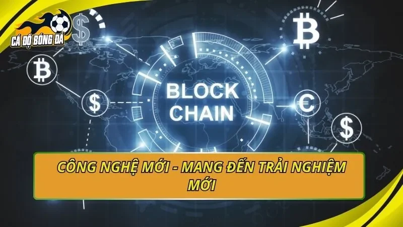 Công nghệ mới - Mang đến trải nghiệm mới