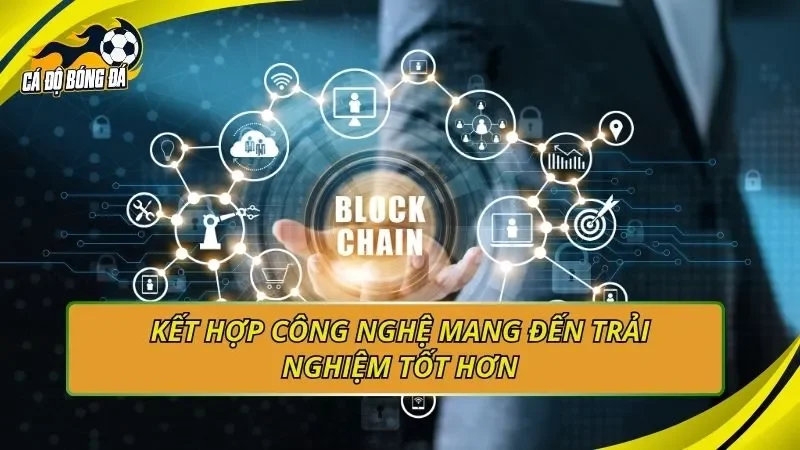 Kết hợp công nghệ mang đến trải nghiệm tốt hơn