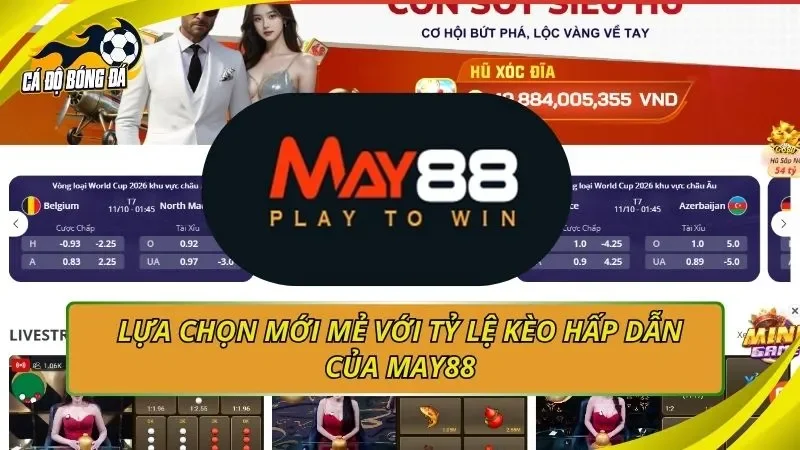 Lựa chọn mới mẻ với tỷ lệ kèo hấp dẫn của May88