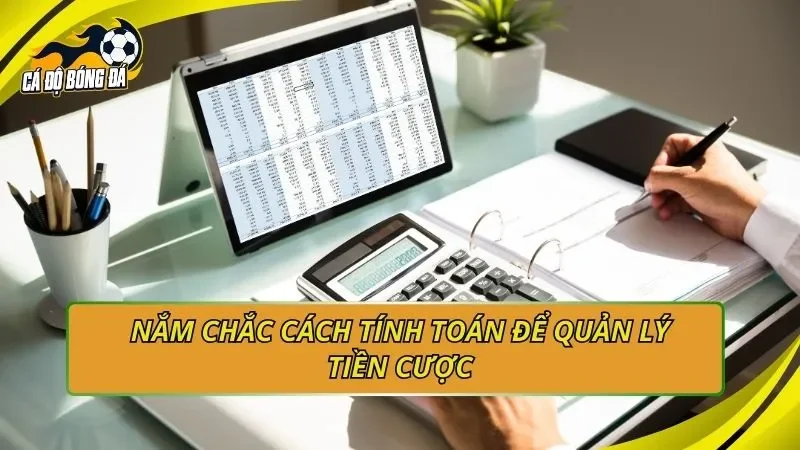 Nắm chắc cách tính toán để quản lý tiền cược