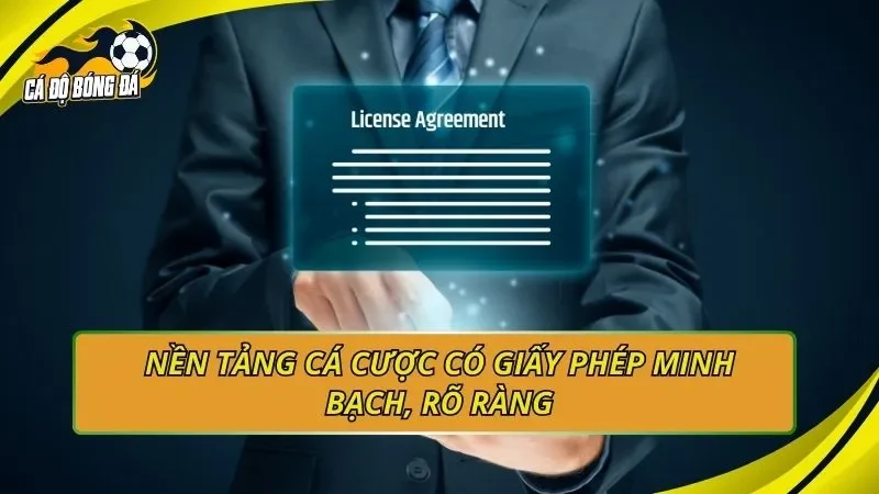 Nền tảng cá cược có giấy phép minh bạch, rõ ràng