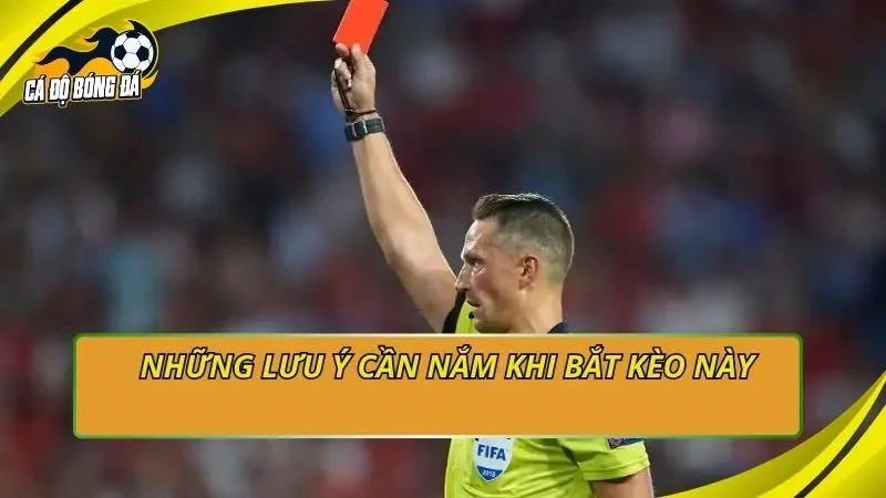 Những lưu ý cần nắm khi bắt kèo này