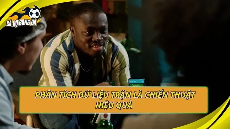 Phân tích dữ liệu trận là chiến thuật hiệu quả