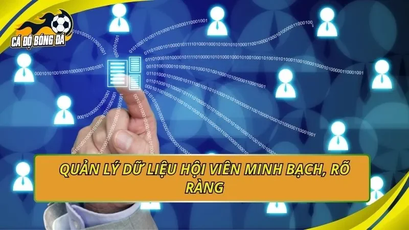 Quản lý dữ liệu hội viên minh bạch, rõ ràng