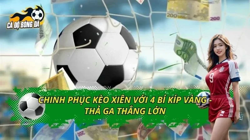 Chinh Phục Kèo Xiên Với 4 Bí Kíp Vàng - Thả Ga Thắng Lớn