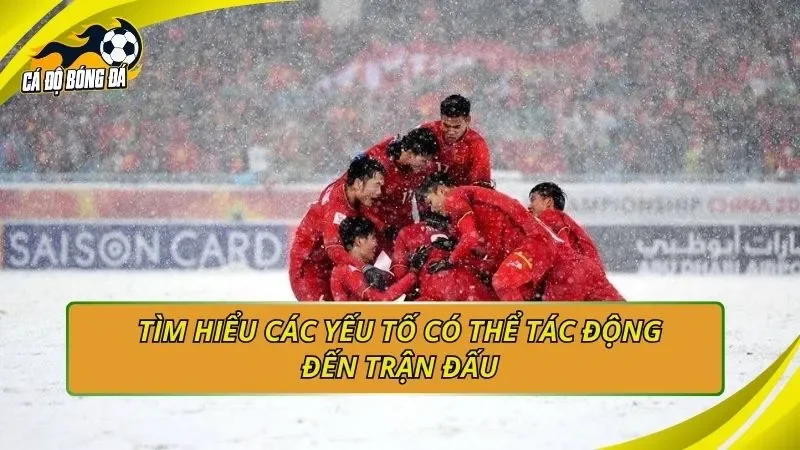 Tìm hiểu các yếu tố có thể tác động đến trận đấu